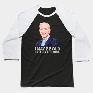 I may be old but i get shit done, Anti Biden 2024 Baseball T-Shirt